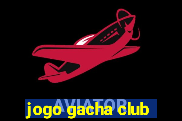 jogo gacha club